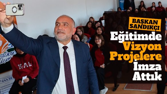 Başkan Sandıkçı: Eğitimde vizyon projelere imza attık