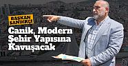 Başkan İbrahim Sandıkçı: Canik modern şehir yapısına kavuşacak
