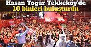 Hasan Togar Tekkeköy'de 10 binleri buluşturdu