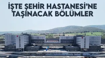 İşte Samsun Şehir Hastanesi'ne Taşınacak Bölümler
