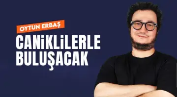 Oytun Erbaş Caniklilerle Buluşacak